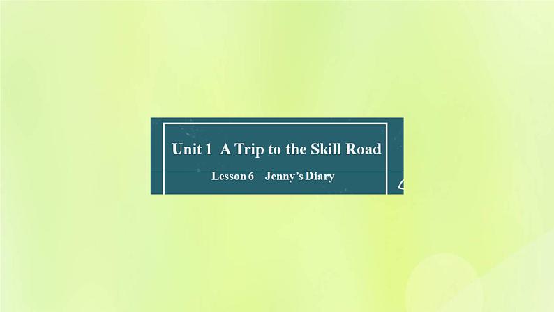 冀教版七年级英语下册Unit 1 A Trip to the Silk Road Lesson 6 Jenny's Diary课件01