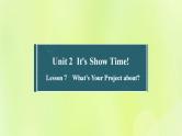 冀教版七年级英语下册Unit 2 It's Show Time Lesson 7 What's Your Project about课件