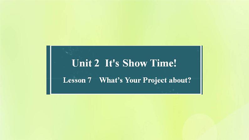 冀教版七年级英语下册Unit 2 It's Show Time Lesson 7 What's Your Project about课件01