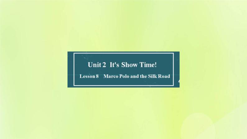 冀教版七年级英语下册Unit 2 It's Show Time Lesson 8 Marco Polo and the Silk Road课件01