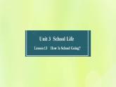 冀教版七年级英语下册Unit 3 School Life Lesson 13 How Is School Going课件