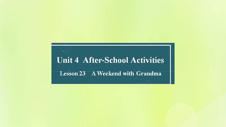 冀教版七年级英语下册Unit 4 After-School Activities Lesson 23 A Weekend with Grandma课件01