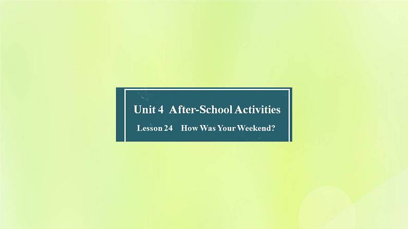 冀教版七年级英语下册Unit 4 After-School Activities Lesson 24 How was Your Weekend课件01