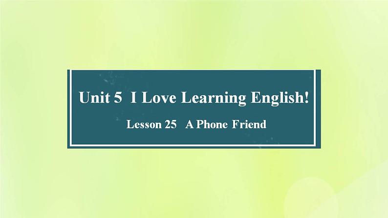 冀教版七年级英语下册Unit 5 I Love Learning English Lesson 25 A Phone Friend课件01