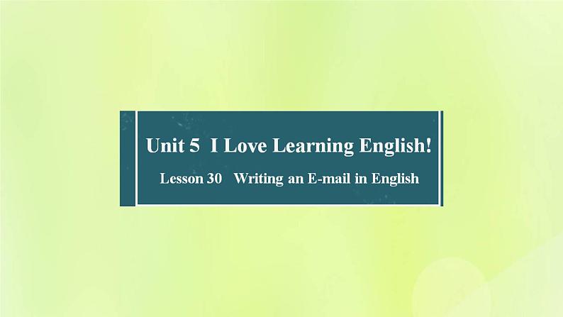 冀教版七年级英语下册Unit 5 I Love Learning English Lesson 30 Writing an E-mail in English课件01