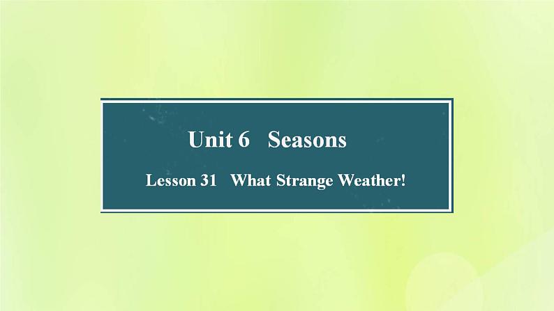 冀教版七年级英语下册Unit 6 Seasons Lesson 31 What Strange Weather课件01