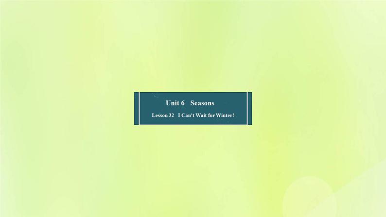 冀教版七年级英语下册Unit 6 Seasons Lesson 32 I Can't Wait for Winter课件01