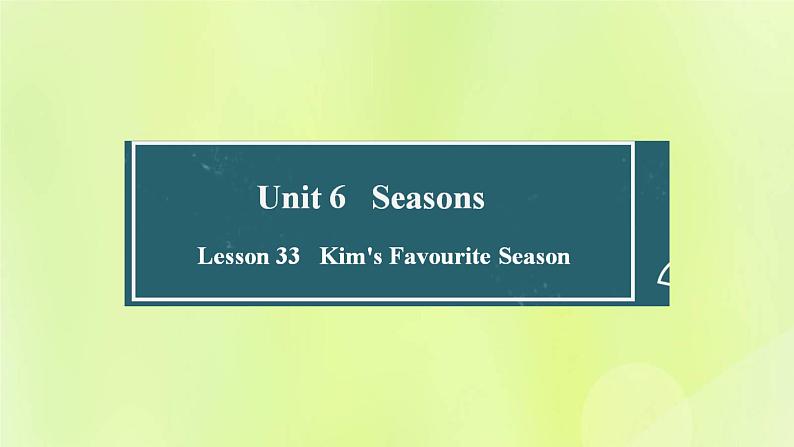 冀教版七年级英语下册Unit 6 Seasons Lesson 33 Kim's Favourite Season课件01