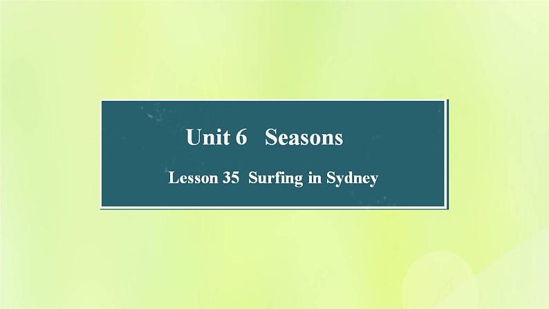 冀教版七年级英语下册Unit 6 Seasons Lesson 35 Surfing in Sydney课件01