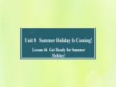 冀教版七年级英语下册Unit 8 Summer Holiday Is Coming Lesson 46 Get Ready for Summer Holiday课件