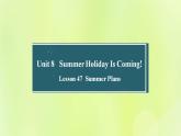 冀教版七年级英语下册Unit 8 Summer Holiday Is Coming Lesson 47 Summer Plans课件