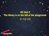 外研版英语7年级上册 M3 Unit 2 The library is on the left of the playground-2PPT 课件