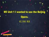 外研版英语8年级上册 M5 Unit 1 I wanted to see the Beijing Opera PPT课件