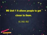 外研版英语8年级上册 M6 Unit 1 It allows people to get closer to them PPT课件