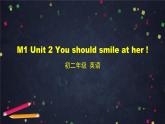 外研版英语8年级上册 M1 Unit 2 You should smile at her! PPT课件