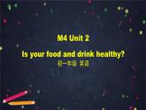 外研版英语7年级上册 M4 Unit 2 Is your food and drink healthy-2PPT 课件
