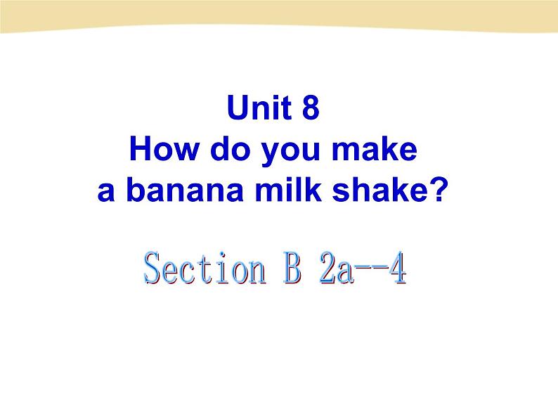 人教版八年级上册英语Unit8样品课件_03（共8份）U-8 Section B-2a-4课件第1页
