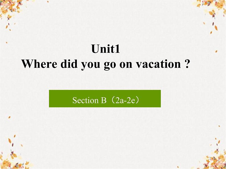 unit1 where did you go on vacation B (2a-2e) 教学课件01