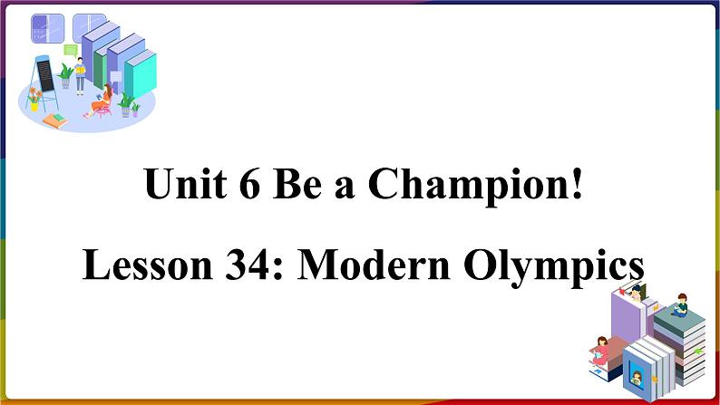 冀教版八年级英语下册--Unit 6 Lesson 34 Modern Olympics（课件+素材）01