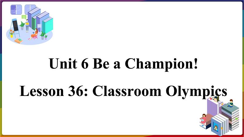 冀教版八年级英语下册--Unit 6 Lesson 36 Classroom Olympics（课件+素材）01