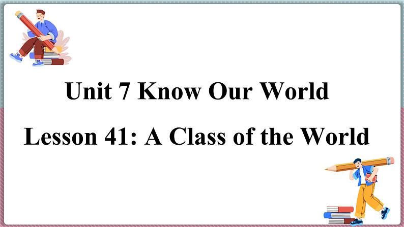 冀教版八年级英语下册--Unit 7 Lesson 41 A Class of the World（课件+素材）01