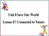 2022--2023学年冀教版八年级英语下册--Unit 8 Lesson 47 Connected to Nature（课件+素材）