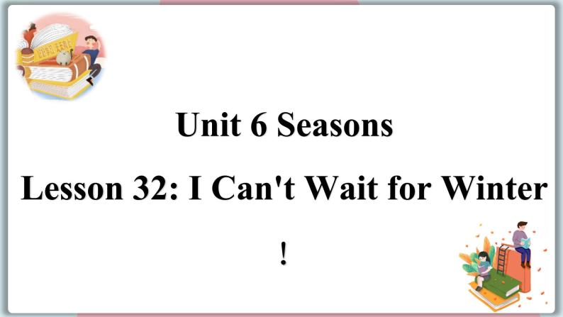 2022--2023学年冀教版七年级英语下册-Unit 6 Lesson 32 I Can't Wait for Winter!（课件+素材）01