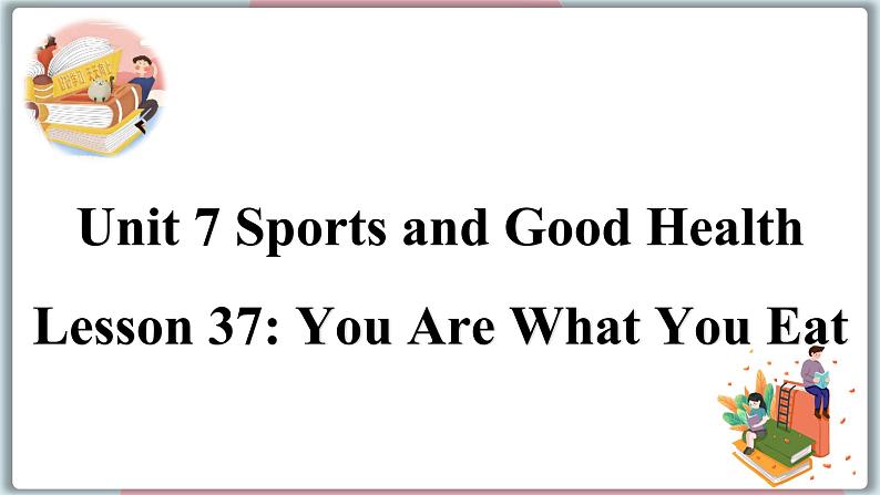 2022--2023学年冀教版七年级英语下册-Unit 7 Lesson 37 You Are What You Eat!（课件+素材）01