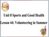 2022--2023学年冀教版七年级英语下册-Unit 8 Lesson 44 Volunteering in Summer（课件+素材）
