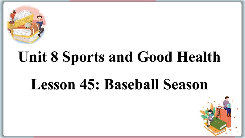 2022--2023学年冀教版七年级英语下册-Unit 8 Lesson 45 Baseball Season（课件+素材）01