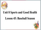 2022--2023学年冀教版七年级英语下册-Unit 8 Lesson 45 Baseball Season（课件+素材）