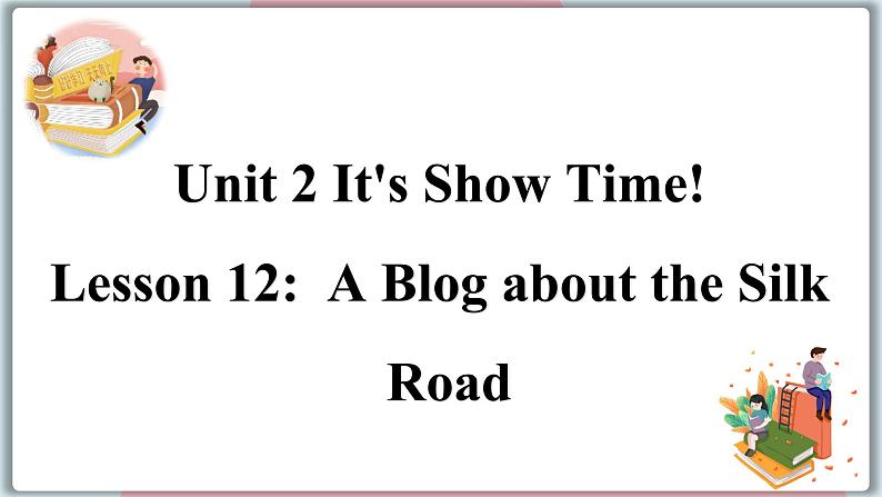 2022--2023学年冀教版七年级英语下册-Unit 2 Lesson 12 A Blog about the Silk Road（课件+素材）01