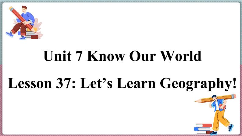 冀教版八年级英语下册--Unit 7 Lesson 37 Let’s Learn Geography!（课件+素材）01