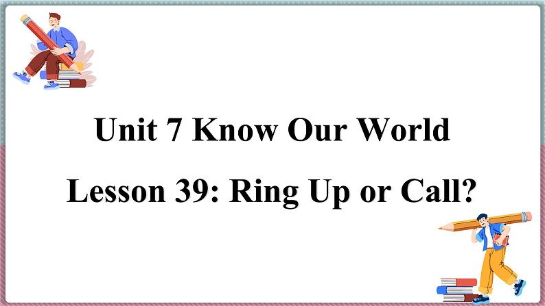 冀教版八年级英语下册--Unit 7 Lesson 39 Ring Up or Call（课件+素材）01