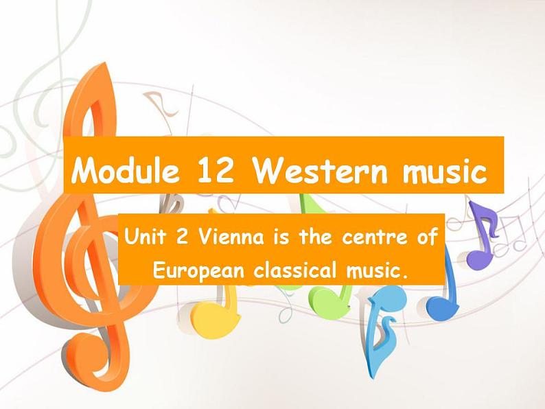 Module+12+Unit+2+Vienna+is+the+centre+of+European+classical+music.课件2021-2022学年外研版七年级英语下册第1页