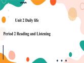牛津深圳广州版7年级上册英语Unit 2 Daily life第2课时Reading Ⅱ and listening 课件
