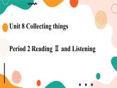 牛津深圳廣州版7年級上冊英語Unit 8 Collecting things 第2課時Reading Ⅱ and listening課件