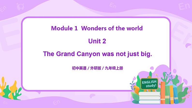 Module 1 Unit 2 The Grand Canyon was not just big.课件(简版)第1页