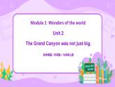 Module 1 Unit 2 The Grand Canyon was not just big课件PPT+教案