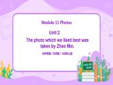 Module 11 Unit 2 The photo which we liked best was taken by Zhao Min.課件PPT+教案