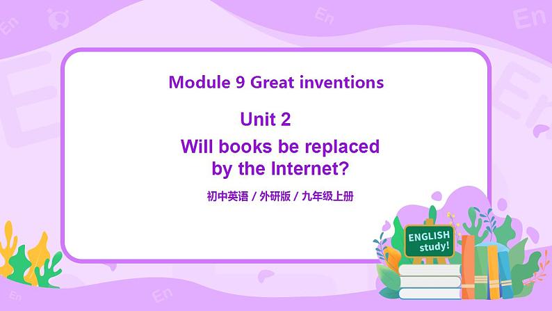 Module 9 Unit 2 Will books be replaced by the Internet课件PPT+教案01