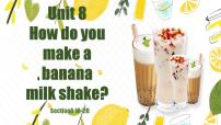 人教新目标 (Go for it) 版Unit 8 How do you make a banana milk shake?Section A教课课件ppt