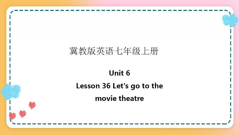 冀教版7上英语 Unit6 Lesson36 let's go to the movie theatre 课件+教案+练习+音视频01