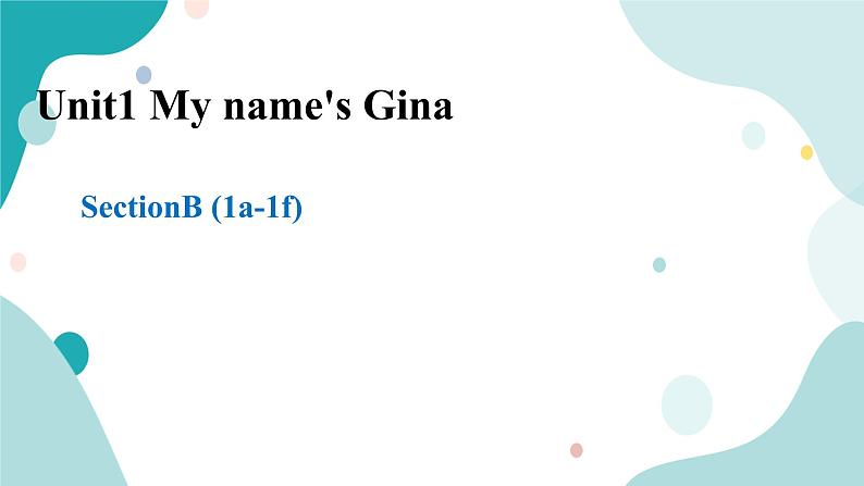 人教版新目标7上英语]Unit 1My Name's Gina SectionB(1a_1f)课件+教案+练习+音频01