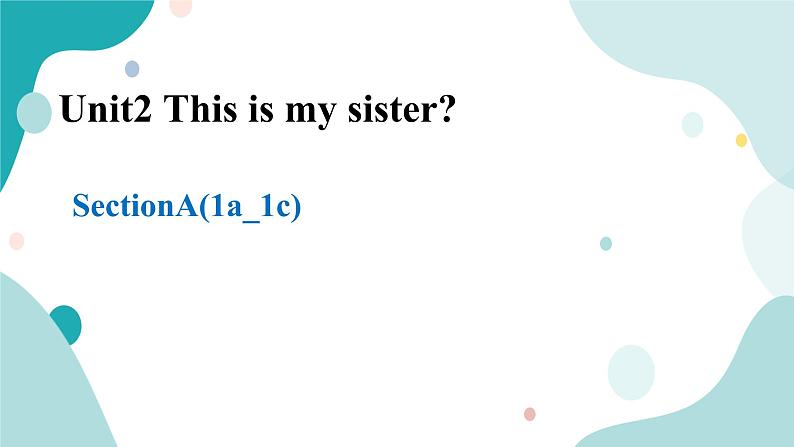 人教版新目标7年级上册英语Unit2 This is my sister SectionA(1a-1c)课件+教案+试题+视频+音频01