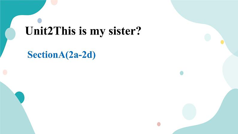 人教版新目标7年级上册英语Unit2 This is my sister SectionA(2a-2d) 课件+教案+试题+视频+音频01