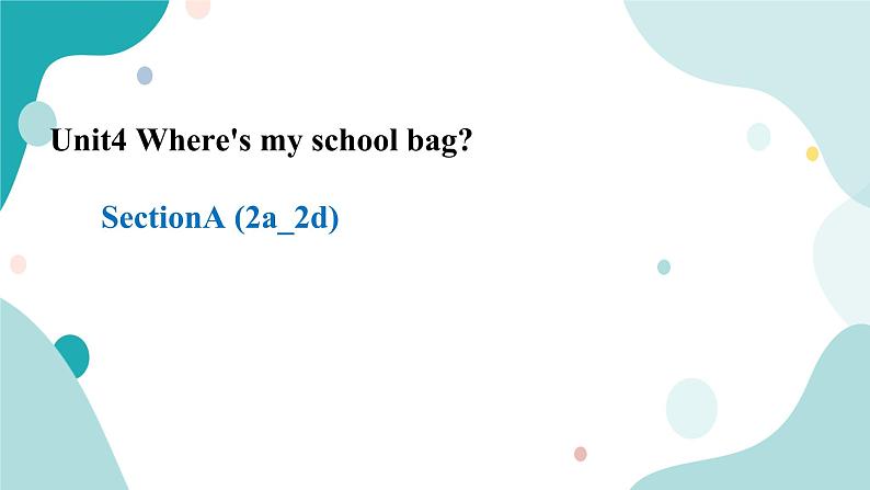 人教版新目标7年级上册英语Unit4 Where's my schoolbag SectionA (2a-2d)课件+教案+练习+音频01