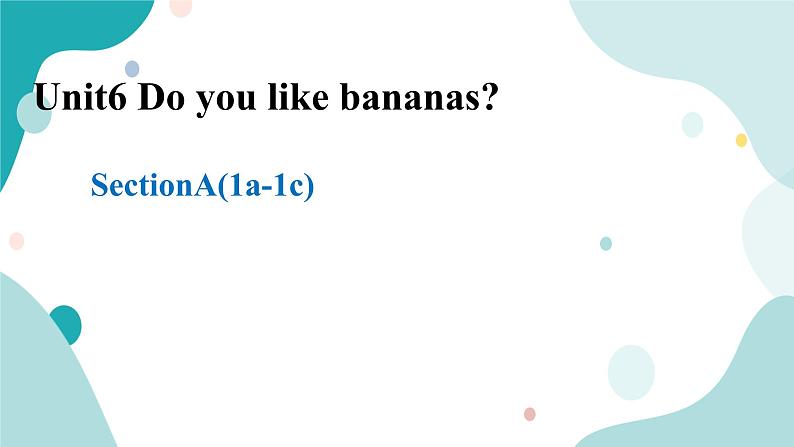 人教版新目标7年级上册英语Unit6 Do you like bananas SectionA(1a -1c)课件+教案+练习+音频01