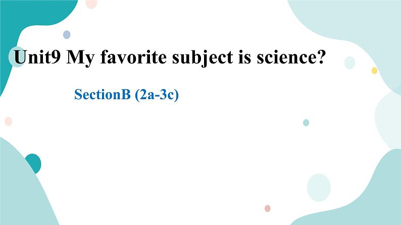 人教版新目标7上英语Unit9 My Favorite subject is science SectionB(2a-3c)课件+教案+练习01