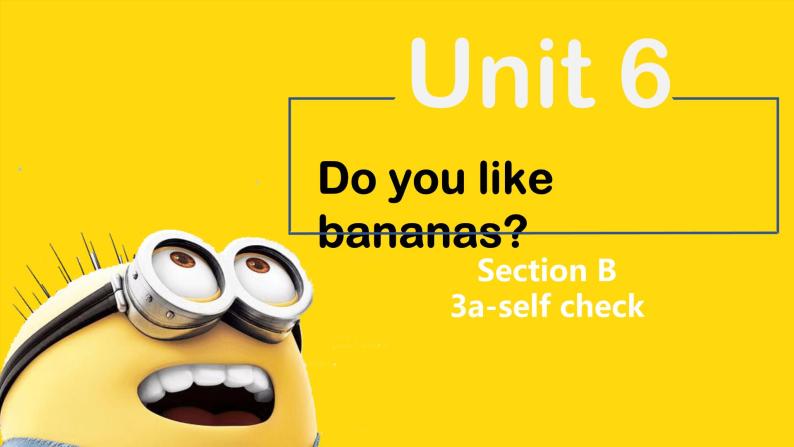 Unit 6 Do you like bananas Section B 3a-self check  课件+练习01